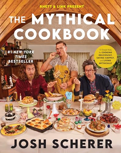 Rhett & Link Present: The Mythical Cookbook: 10 Simple Rules for Cooking Deliciously, Eating Happily, and Living Mythically