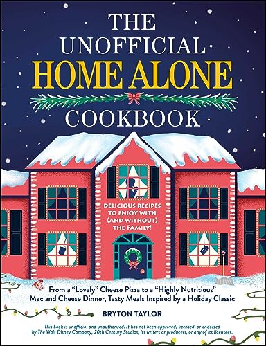 The Unofficial Home Alone Cookbook: From a "Lovely" Cheese Pizza to a "Highly Nutritious" Mac and Cheese Dinner, Tasty Meals Inspired by a Holiday Classic (Unofficial Cookbook Gift Series)