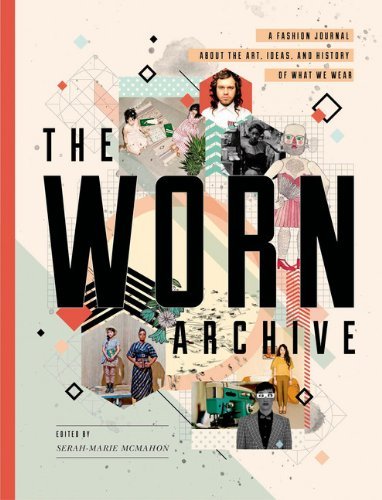 [(The Worn Archive: A Fashion Journal About the Art, Ideas, and History of What We Wear)] [Author: Serah-marie Mcmahon] published on (April, 2014)