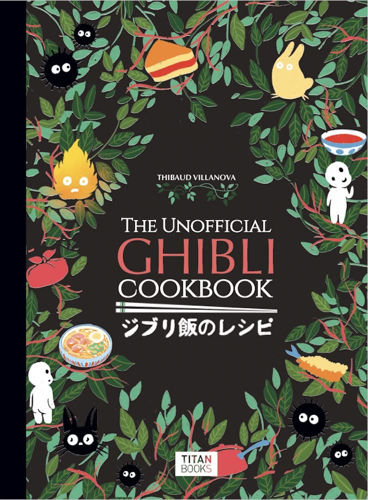 The Unofficial Ghibli Cookbook: Recipes from the Legendary Studio