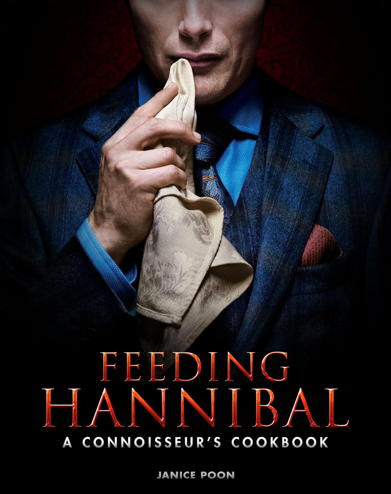 Feeding Hannibal: A Connoisseurs Cookbook